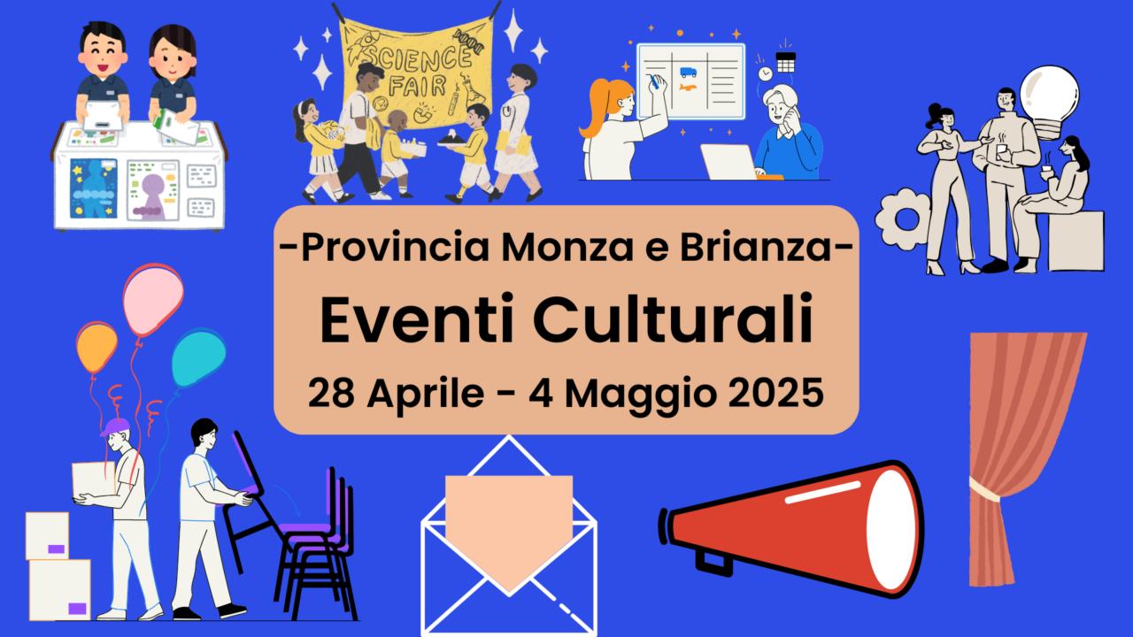 Eventi Culturali a Monza e dintorni dal 28 Aprile al 4 Maggio 2025