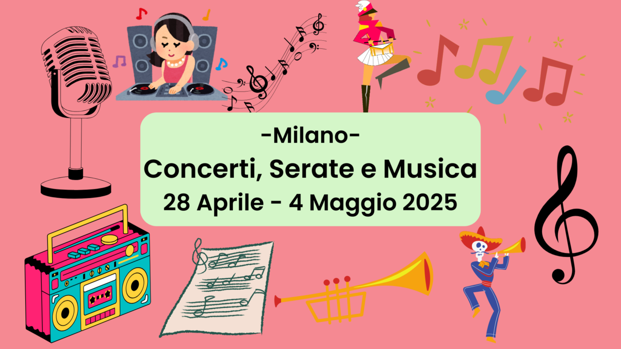 Concerti, Teatro e Opere a Milano dal 28 Aprile al 4 Maggio 2025