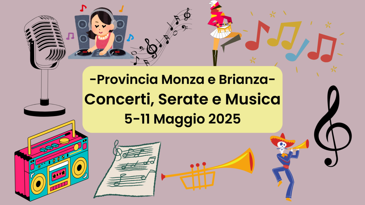 Concerti e Spettacoli zona Monza dal 5 all’11 Maggio 2025