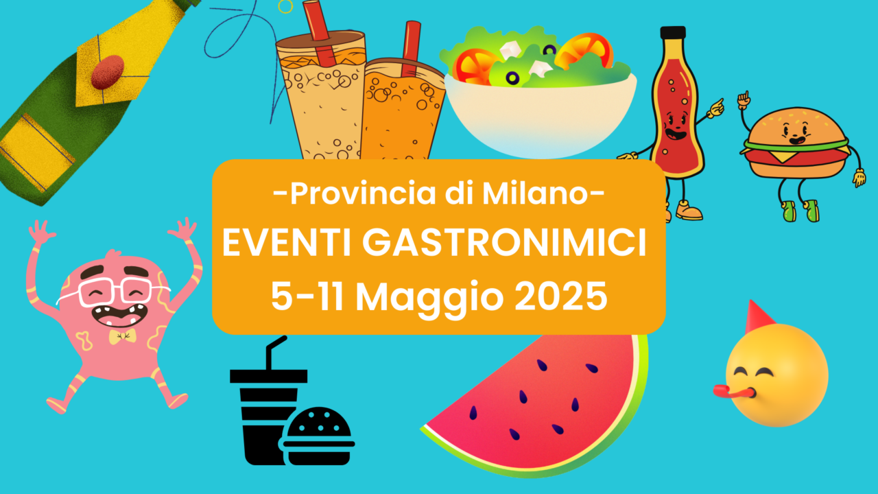 Food e Divertimento in Provincia di Milano dal 5 all’11 Maggio 2025
