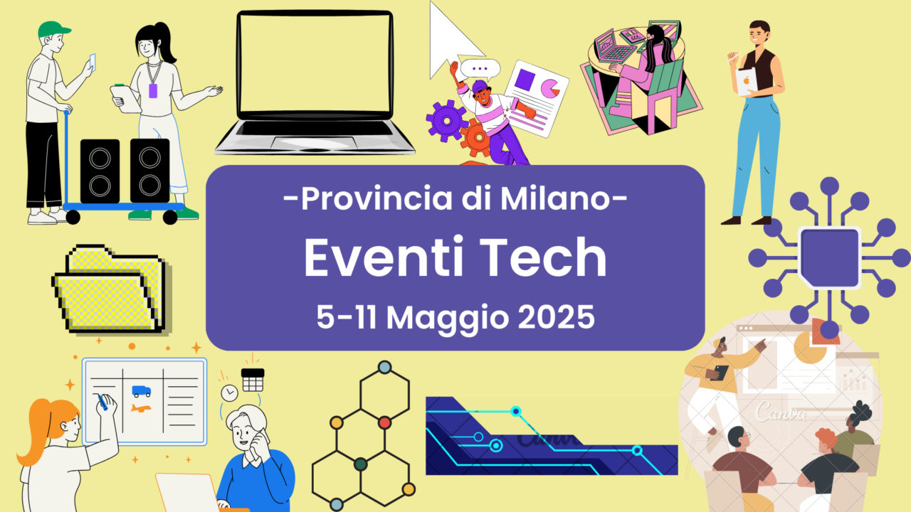 Eventi Tech in Provincia di Milano dal 5 all’11 Maggio 2025