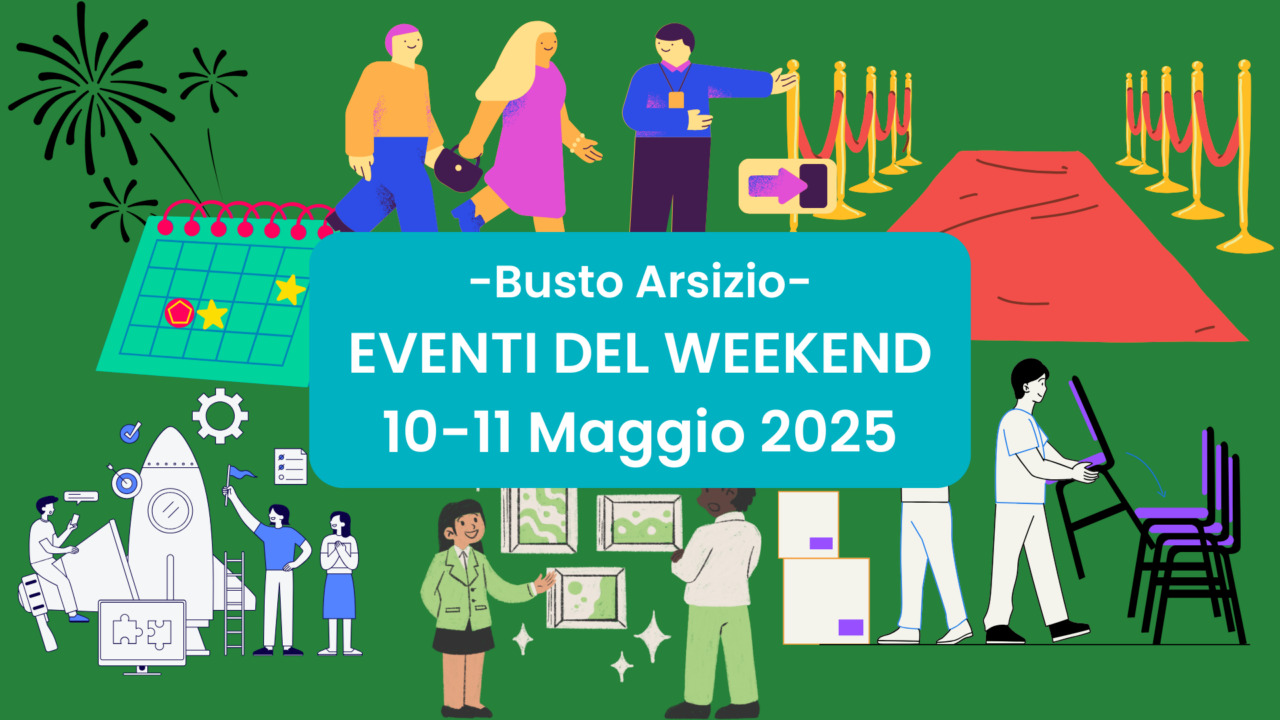 Eventi nel Weekend a Busto Arsizio dal 10 all’11 Maggio 2025
